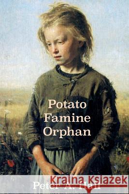 Potato Famine Orphan Peter A. Hall 9781863551731 David Lovell Publishing Pty Ltd - książka