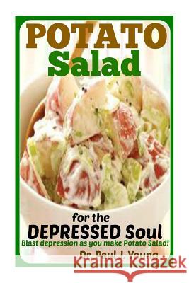 POTATO SALAD for the DEPRESSED SOUL: Blast depression as you make potato salad! Young, Paul J. 9781516969678 Createspace - książka