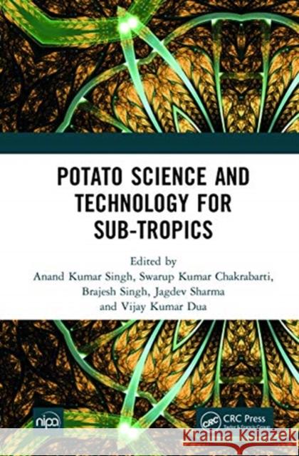 Potato Science and Technology for Sub-Tropics Anand Kumar Singh Swarup Kumar Chakrabarti Brajesh Singh 9781032005560 CRC Press - książka