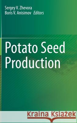 Potato Seed Production Sergey V. Zhevora Boris V. Anisimov 9783030607616 Springer - książka