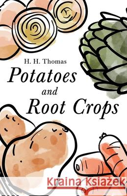 Potatoes and Root Crops H H Thomas 9781528714556 Read Books - książka