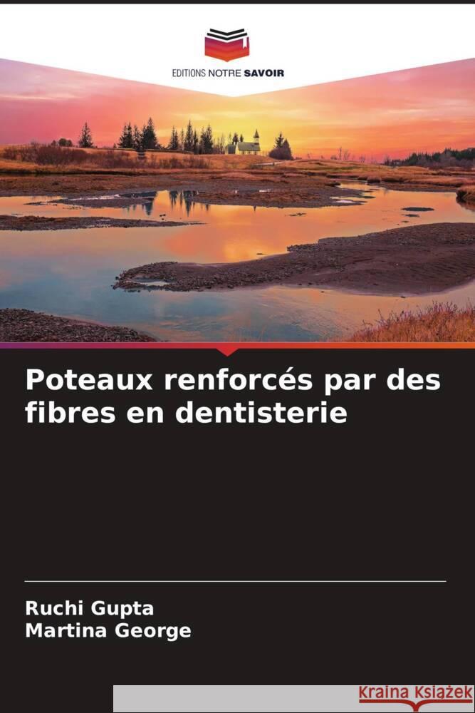 Poteaux renforcés par des fibres en dentisterie Gupta, Ruchi, George, Martina 9786205148587 Editions Notre Savoir - książka