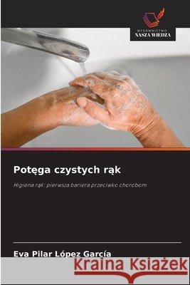 Potega czystych rak López García, Eva Pilar 9786209786488 Wydawnictwo Nasza Wiedza - książka