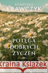 Potęga dobrych życzeń Agnieszka Krawczyk 9788384022375 Filia - książka