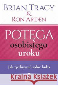 Potęga osobistego uroku Tracy Brian Arden Ron 9788380873452 MT Biznes - książka