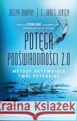 Potęga podświadomości 2.0. Metody aktywujące... Joseph Murphy, C. James Jensen 9788368109177 Świat Książki - książka