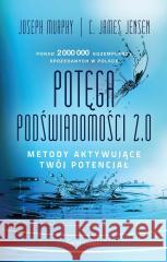 Potęga podświadomości 2.0. Metody aktywujące... Joseph Murphy, C. James Jensen 9788368611199 Świat Książki - książka