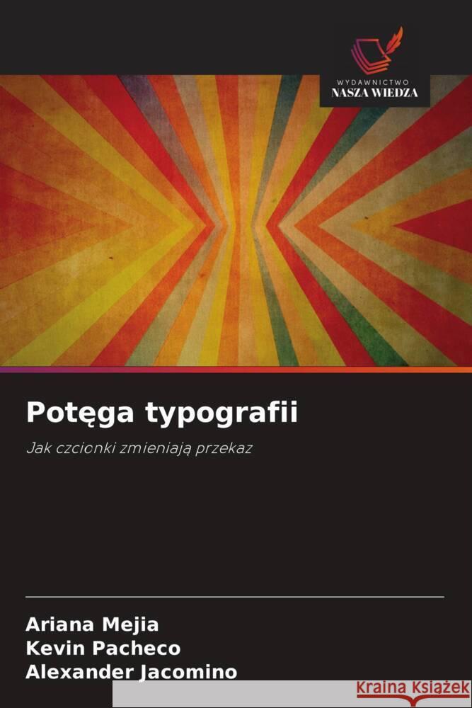 Potega typografii Mejia, Ariana, Pacheco, Kevin, Jacomino, Alexander 9786208637354 Wydawnictwo Nasza Wiedza - książka