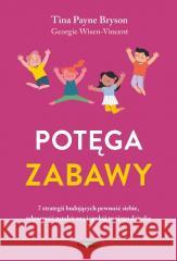 Potęga zabawy. 7 strategii budujących pewność... Tina Payne Bryson, Georgie Wisen-Vincent 9788368227673 Mamania - książka