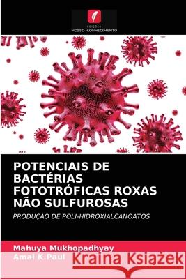 Potenciais de Bactérias Fototróficas Roxas Não Sulfurosas Mahuya Mukhopadhyay, Amal K Paul 9786202884723 Edicoes Nosso Conhecimento - książka