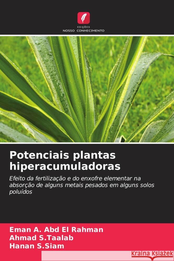 Potenciais plantas hiperacumuladoras A. Abd El Rahman, Eman, S.Taalab, Ahmad, S.Siam, Hanan 9786204685410 Edições Nosso Conhecimento - książka