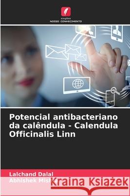 Potencial antibacteriano da calêndula - Calendula Officinalis Linn Dalal, Lalchand, Mishra, Abhishek 9786209080944 Edições Nosso Conhecimento - książka