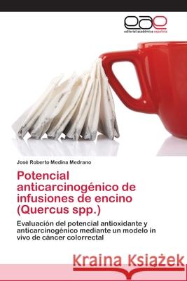 Potencial anticarcinogénico de infusiones de encino (Quercus spp.) Medina Medrano, José Roberto 9783659069321 Editorial Academica Espanola - książka