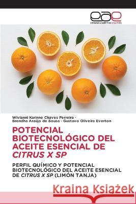 Potencial Biotecnológico del Aceite Esencial de Citrus X Sp Wivianni Karinne Chaves Ferreira, Brendha Araújo de Sousa, Gustavo Oliveira Everton 9783330099654 Editorial Academica Espanola - książka