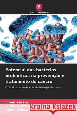 Potencial das bactérias probióticas na prevenção e tratamento do cancro Karam, Eman, Esawy, Mona A., Soliman, Abdelmohsen M. 9786209304675 Edições Nosso Conhecimento - książka