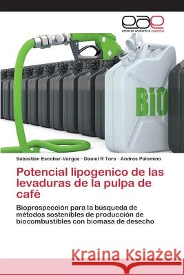 Potencial lipogenico de las levaduras de la pulpa de café Escobar-Vargas Sebastián, Toro Daniel R, Palomino Andrés 9783659101007 Editorial Academica Espanola - książka
