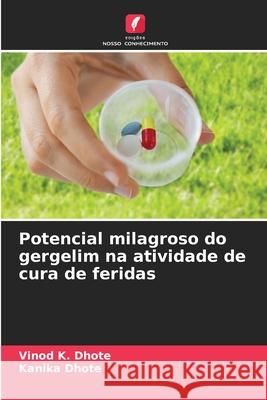 Potencial milagroso do gergelim na atividade de cura de feridas Dhote, Vinod K., Dhote, Kanika 9783330727779 Edições Nosso Conhecimento - książka
