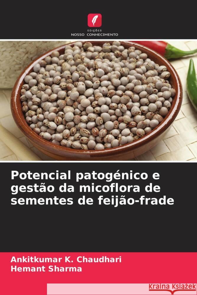 Potencial patog?nico e gest?o da micoflora de sementes de feij?o-frade Ankitkumar K. Chaudhari Hemant Sharma 9786208369538 Edicoes Nosso Conhecimento - książka