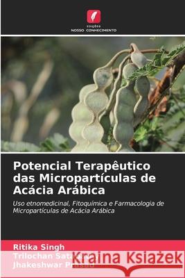 Potencial Terapêutico das Micropartículas de Acácia Arábica Ritika Singh, Trilochan Satapathy, Jhakeshwar Prasad 9786204132457 International Book Market Service Ltd - książka