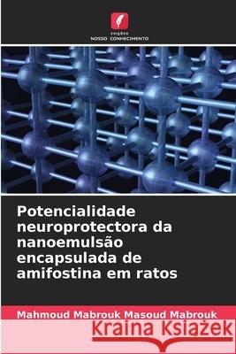 Potencialidade neuroprotectora da nanoemuls?o encapsulada de amifostina em ratos Mahmoud Mabrouk Masoud Mabrouk 9786208881795 Edicoes Nosso Conhecimento - książka
