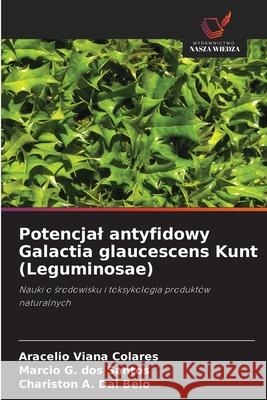 Potencjal antyfidowy Galactia glaucescens Kunt (Leguminosae) Viana Colares, Aracelio, G. dos Santos, Marcio, A. Dal Belo, Chariston 9786206831846 Wydawnictwo Nasza Wiedza - książka