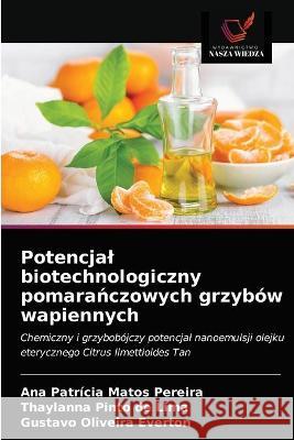 Potencjal biotechnologiczny pomarańczowych grzybów wapiennych Pereira, Ana Patrícia Matos 9786203291070 KS OmniScriptum Publishing - książka