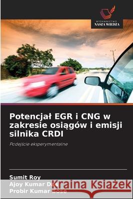 Potencjal EGR i CNG w zakresie osiagów i emisji silnika CRDI Roy, Sumit, Das, Ajoy Kumar, Bose, Probir Kumar 9786209122361 Wydawnictwo Nasza Wiedza - książka