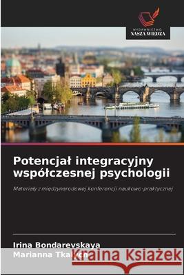 Potencjal integracyjny wspólczesnej psychologii Bondarevskaya, Irina, Tkalych, Marianna 9786209053153 Wydawnictwo Nasza Wiedza - książka