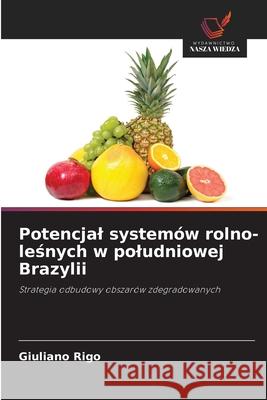 Potencjal systemów rolno-lesnych w poludniowej Brazylii Rigo, Giuliano 9786200757326 Wydawnictwo Nasza Wiedza - książka
