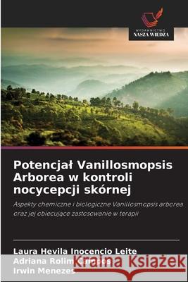 Potencjal Vanillosmopsis Arborea w kontroli nocycepcji skórnej Inocencio Leite, Laura Hevila, Campos, Adriana Rolim, Menezes, Irwin 9786208481254 Wydawnictwo Nasza Wiedza - książka