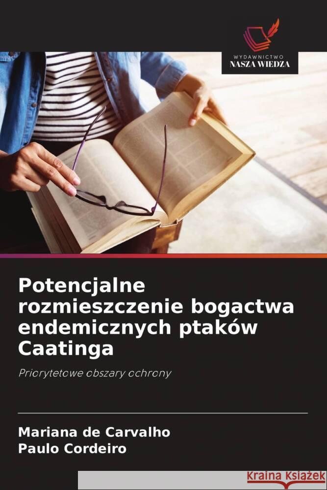 Potencjalne rozmieszczenie bogactwa endemicznych ptaków Caatinga de Carvalho, Mariana, Cordeiro, Paulo 9786208391409 Wydawnictwo Nasza Wiedza - książka