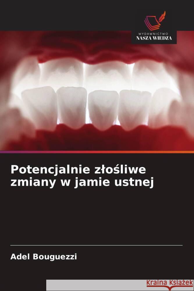 Potencjalnie zlośliwe zmiany w jamie ustnej Adel Bouguezzi 9786208580322 Wydawnictwo Nasza Wiedza - książka