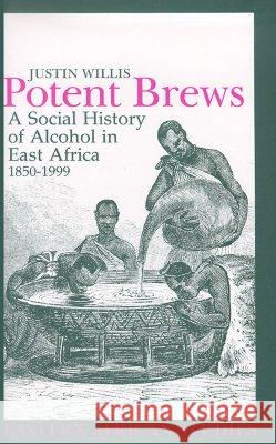 Potent Brews: A Social History of Alcohol in East Africa, 1850-1999 Justin Willis 9780821414750 Ohio University Press - książka