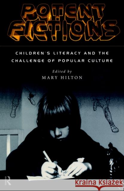 Potent Fictions: Children's Literacy and the Challenge of Popular Culture Hilton, Mary 9780415135306 Routledge - książka
