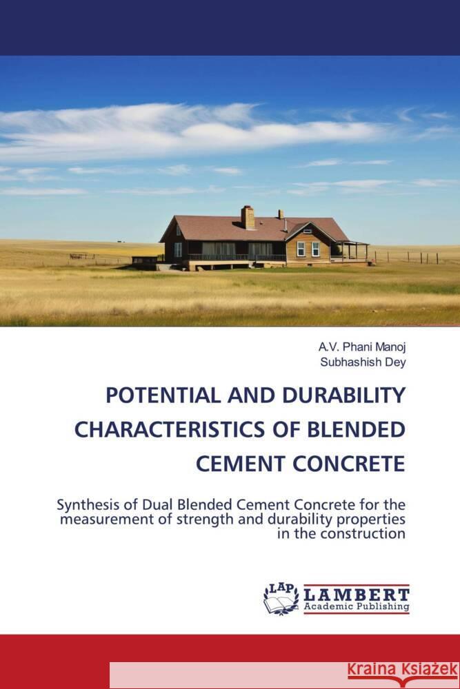 Potential and Durability Characteristics of Blended Cement Concrete A. V. Phani Manoj Subhashish Dey 9786208436650 LAP Lambert Academic Publishing - książka