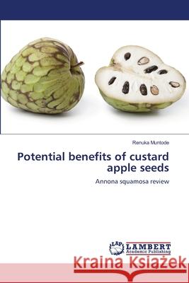 Potential benefits of custard apple seeds Renuka Muntode 9786207487509 LAP Lambert Academic Publishing - książka