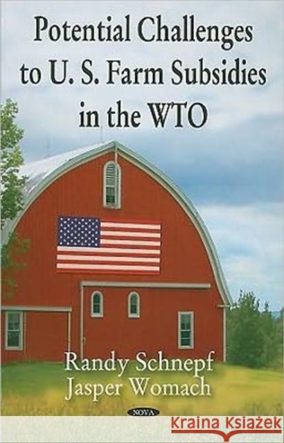 Potential Challenges to U.S. Farm Subsidies in the WTO Randy Schnepf, Jasper Womach 9781604564204 Nova Science Publishers Inc - książka