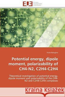 Potential energy, dipole moment, polarizability of ch4-n2, c2h4-c2h4 Kalugina-Y 9783841788061 Editions Universitaires Europeennes - książka