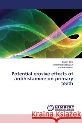 Potential erosive effects of antihistamine on primary teeth John Sheen                               Mallikarjun Shanthala                    Rao Narasimha 9783659468032 LAP Lambert Academic Publishing - książka