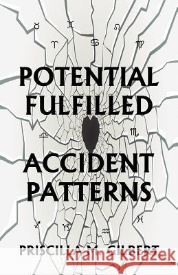 Potential Fulfilled: Accident Patterns Gilbert, Priscilla 9780866906340 American Federation of Astrologers - książka