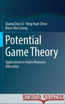 Potential Game Theory: Applications in Radio Resource Allocation Lã, Quang Duy 9783319308678 Springer - książka