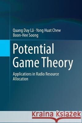 Potential Game Theory: Applications in Radio Resource Allocation Lã, Quang Duy 9783319809038 Springer - książka