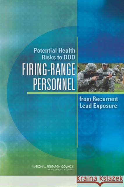 Potential Health Risks to DOD Firing-Range Personnel from Recurrent Lead Exposure Committee on Potential Health Risks from Committee on Toxicology                  Board on Environmental Studies and Tox 9780309267366 National Academies Press - książka
