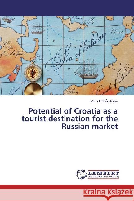 Potential of Croatia as a tourist destination for the Russian market Zarkovic, Valentina 9783330064423 LAP Lambert Academic Publishing - książka