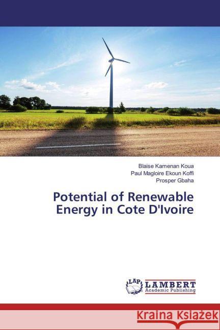 Potential of Renewable Energy in Cote D'Ivoire Koua, Blaise Kamenan; Koffi, Paul Magloire Ekoun; Gbaha, Prosper 9783330052550 LAP Lambert Academic Publishing - książka