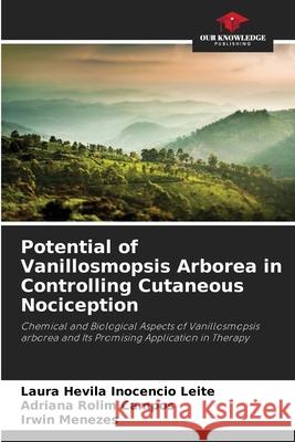 Potential of Vanillosmopsis Arborea in Controlling Cutaneous Nociception Inocencio Leite, Laura Hevila, Campos, Adriana Rolim, Menezes, Irwin 9786208494056 Our Knowledge Publishing - książka