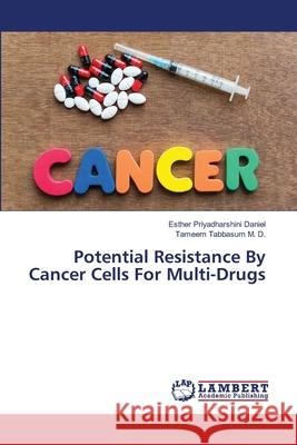 Potential Resistance By Cancer Cells For Multi-Drugs Daniel, Esther Priyadharshini; Tabbasum M. D., Tameem 9786139926978 LAP Lambert Academic Publishing - książka