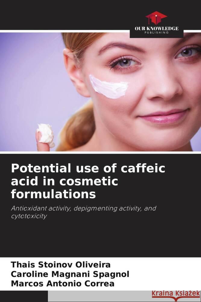 Potential use of caffeic acid in cosmetic formulations Stoinov Oliveira, Thais, Magnani Spagnol, Caroline, Corrêa, Marcos Antonio 9786206806998 Our Knowledge Publishing - książka