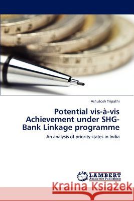 Potential VIS-A-VIS Achievement Under SHG-Bank Linkage Programme Tripathi Ashutosh 9783843383837 LAP Lambert Academic Publishing - książka