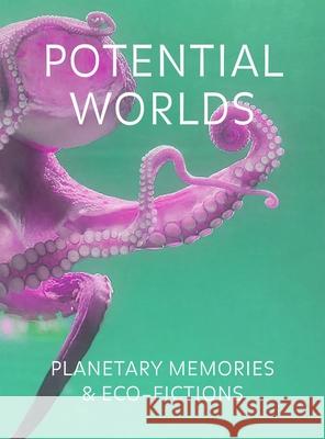 Potential Worlds : Planetary Memories and Eco-Fictions Suad Garayeva-Maleki Heike Munder 9783858818645 Scheidegger and Spiess - książka